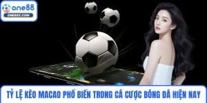 Tỷ Lệ Kèo Macao Phổ Biến Trong Cá Cược Bóng Đá Hiện Nay