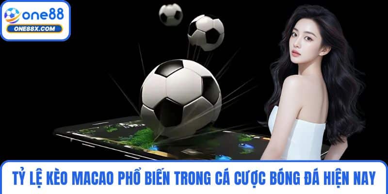 Tỷ Lệ Kèo Macao Phổ Biến Trong Cá Cược Bóng Đá Hiện Nay